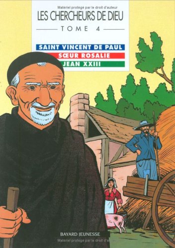 Les Chercheurs de Dieu, tome 4 : Saint Vincent de Paul - Soeur Rosalie - Jean XXIII