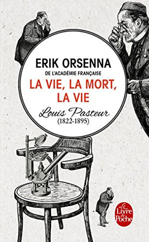 La vie, la mort, la vie: Pasteur