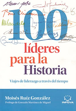 100 Líderes Para La Historia: Viajes de liderazgo a través del tiempo (LITERATURA DE GESTION)