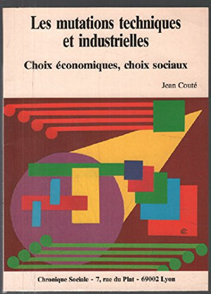 Les mutations techniques et industrielles / choix economiques, choix sociaux