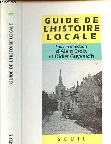 Guide De L'Histoire Locale. Faisons Notre Histoire !