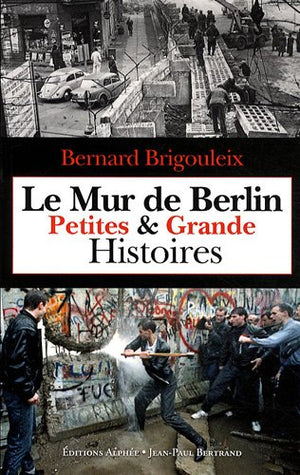 Le Mur de Berlin : Petites & Grande Histoires