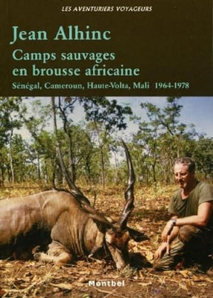 Camps sauvages en brousse africaine : Sénégal, Cameroun, Haute-Volta, Mali (1964-1978)