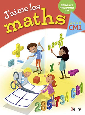 J'aime les maths CM1 - Manuel élève 2016