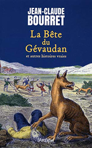 La Bête du Gévaudan et autres histoires vraies