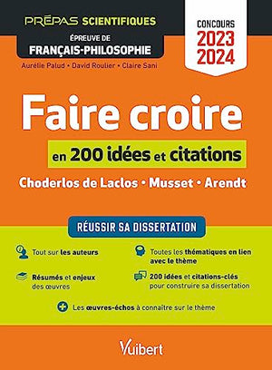 Faire croire en 200 idées et citations-clés: Réussir sa dissertation - Épreuve de français-philosophie - Prépas scientifiques - Concours 2023-2024