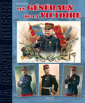 Les généraux de la victoire 1914-1918