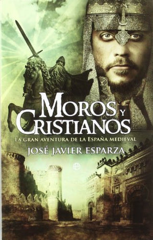 Moros y cristianos: la gran aventura de la España medieval (SIN COLECCION)