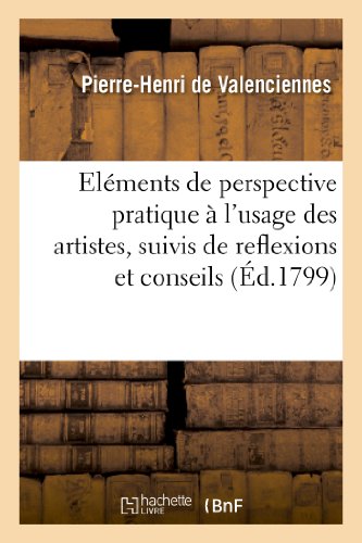 Eléments de perspective pratique à l’usage des artistes, suivis de reflexions et conseils (Éd.1799)