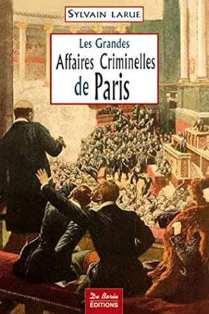 Les grandes affaires criminelles de Paris