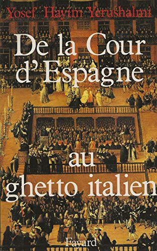 DE LA COUR D'ESPAGNE AU GHETTO ITALIEN. Isaac Cardoso et le marranisme au XVIIème siècle