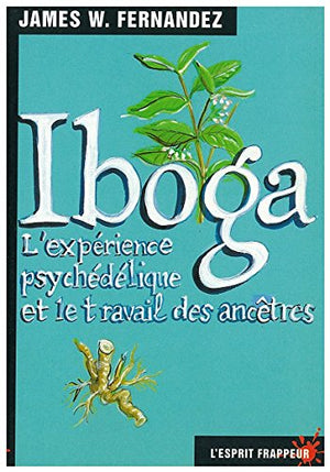 Iboga L'expérience psychédélique et le travail des ancêtres