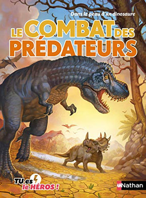 Le combat des prédateurs - Livre dont tu es le héros - Dès 8 ans: Dans la peau d'un dinosaure