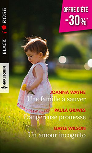 Une famille à sauver ; Dangereuse promesse ; Un amour incognito