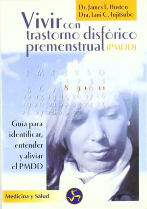 Vivir con trastorno disfórico premenstrual : Guía para identificar, entender y aliviar el PMDD (Medicina y salud)