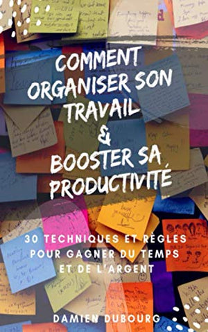 Comment organiser son travail et booster sa productivité