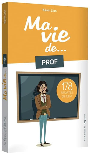 Ma vie de prof...178 réparties qui tuent