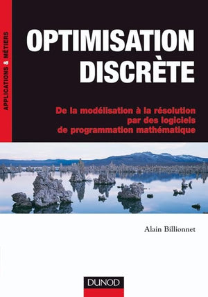 Optimisation discrète: De la modélisation à la résolution par des logiciels de programmation mathématique