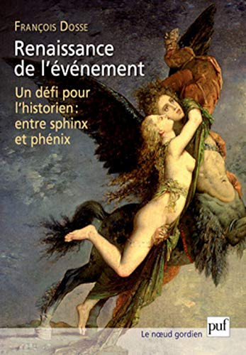 Renaissance de l'événement: Un défi pour l'historien : entre sphinx et phénix