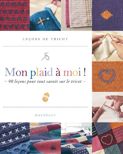 Mon plaid à moi !: 90 leçons pour tout savoir sur le tricot