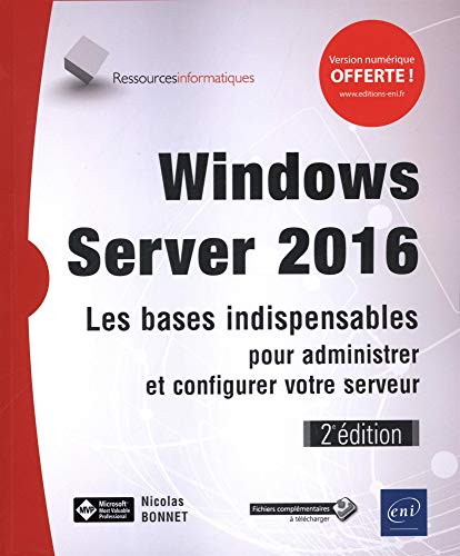Windows Server 2016 - Les bases indispensables pour administrer et configurer votre serveur (2e édition)