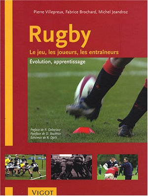 Rugby: Le jeu, les joueurs, les entraîneurs