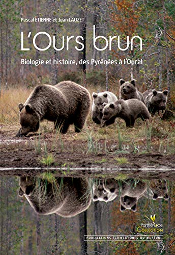 L'Ours Brun - Biologie et Histoire, des Pyrenees a l'Oural