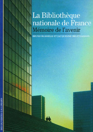 La Bibliothèque nationale de France: Mémoire de l'avenir