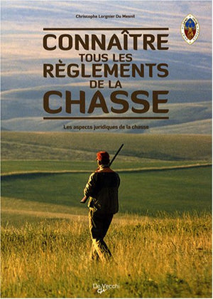 Connaître tous les règlements de la chasse: Les aspects juridiques de la chasse