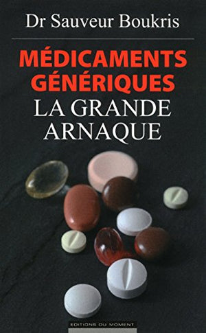 Médicaments génériques : la grande arnaque