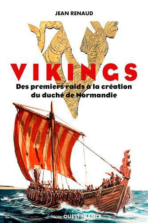 Vikings. Des premiers raids à la création du duché de Normandie