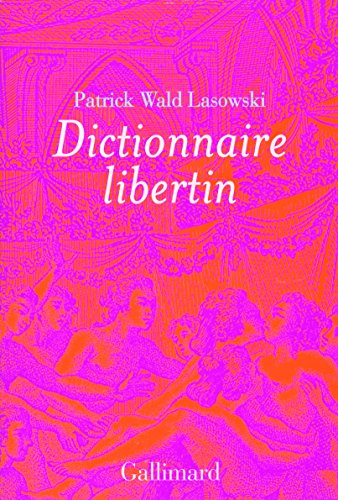 Dictionnaire libertin: La langue du plaisir au siècle des Lumières