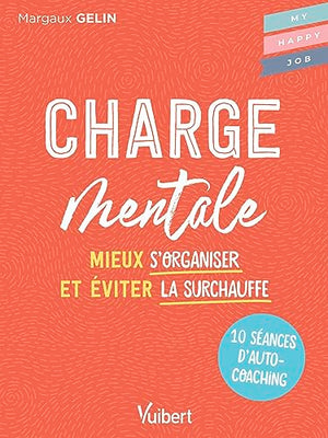 Charge mentale: 10 séances d’autocoaching pour mieux s'organiser et éviter la surchauffe