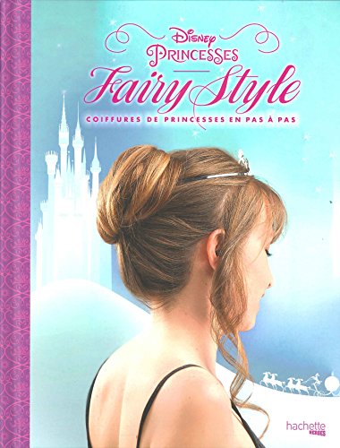 Fairy style Disney Princesses: Coifures de princesses en pas à pas