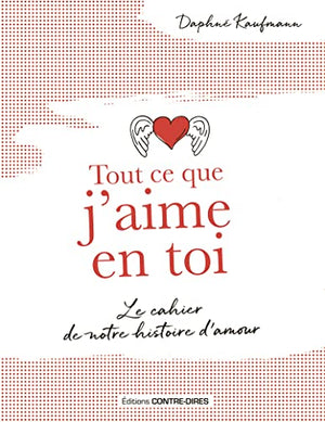 Tout ce que j'aime en toi - Le cahier de notre histoire d'amour