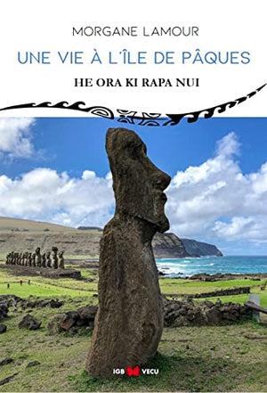 Une vie à l'Île de Pâques : He Ora Ki Rapa Nui