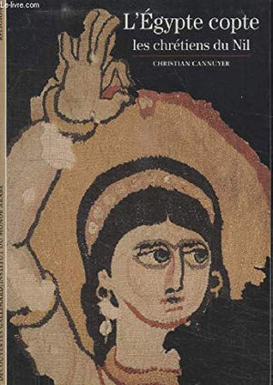 L'Égypte copte: Les chrétiens du Nil
