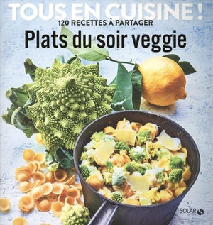 Plats du soir veggie - Tous en cuisine !