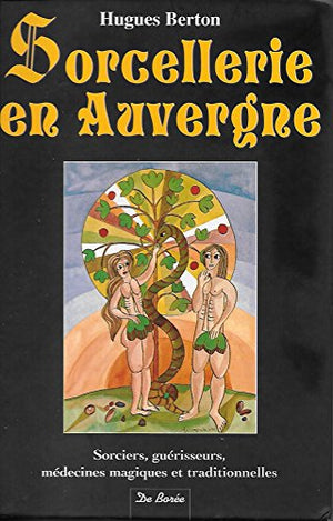 Sorcellerie en Auvergne : Sorciers, guérisseurs, médecines magiques et traditionnelles