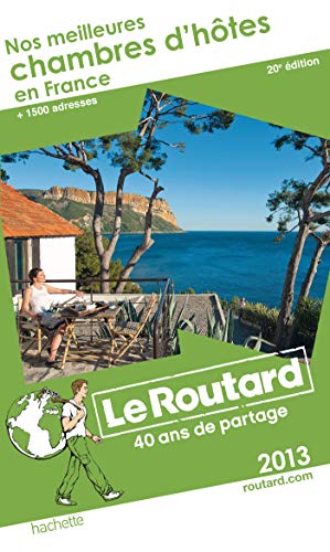 Le Routard Nos meilleures chambres d'hôtes en France 2013