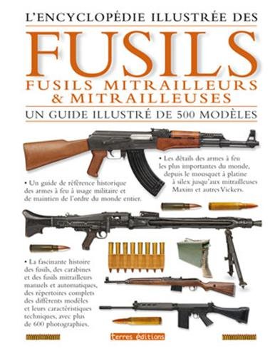 Encyclopédie illustrée des fusils, fusils mitrailleurs et mitrailleuses