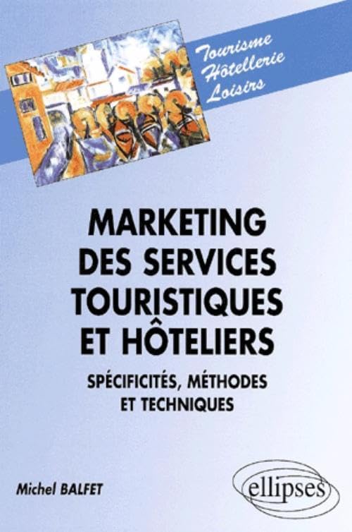 Marketing Des Services Touristiques Et Hoteliers. Specificites, Methodes Et Techniques