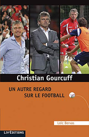 Christian Gourcuff, un autre regard sur le football