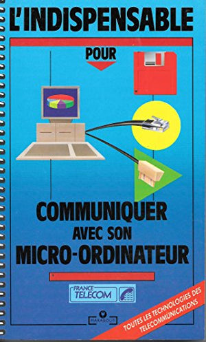 L'Indispensable pour communiquer avec son micro-ordinateur