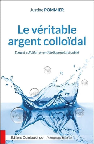 Le véritable argent colloïdal - L'argent colloïdal : un antibiotique naturel oublié