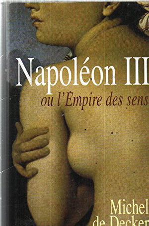 Napoléon III ou l'Empire des sens