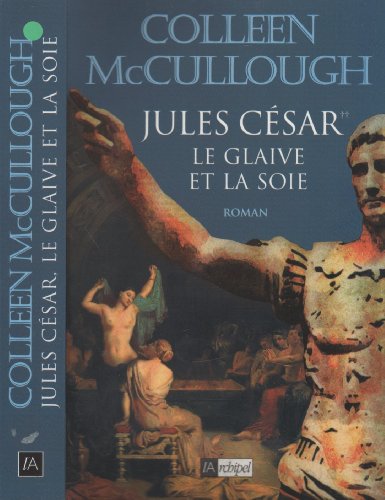 Jules César: Le glaive et la soie