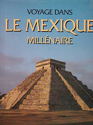 Voyage dans le Mexique millénaire