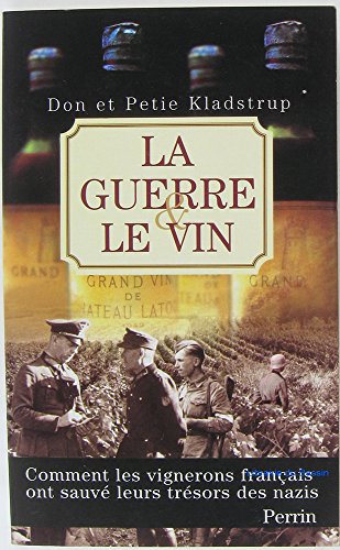La guerre et le vin. Comment les vignerons français ont sauvé leurs trésors des nazis