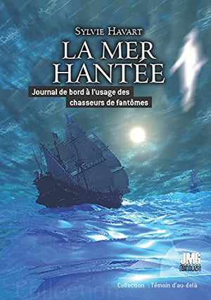 La mer hantée - Journal de bord à l'usage des chasseurs de fantômes